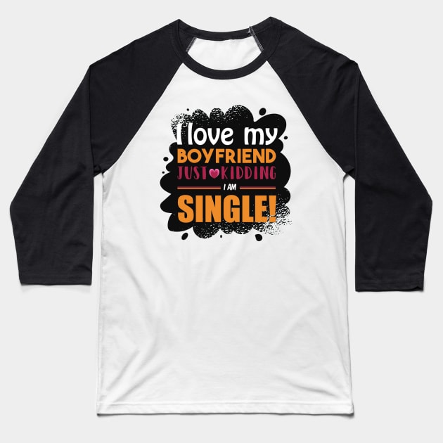 I am Single Funny Girl Quote Artwork Baseball T-Shirt by Artistic muss
